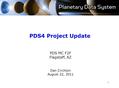 PDS4 Project Update PDS MC F2F Flagstaff, AZ Dan Crichton August 22, 2011 1.