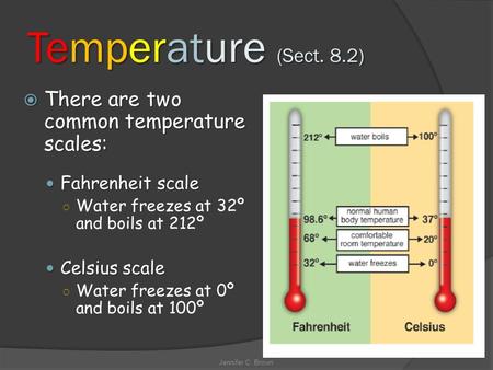 Temperature (Sect. 8.2)  There are two common temperature scales: Fahrenheit scale Fahrenheit scale ○ Water freezes at 32º and boils at 212º Celsius scale.