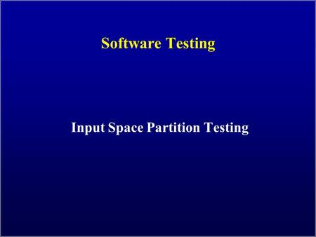Software Testing Input Space Partition Testing. 2 Input Space Coverage Four Structures for Modeling Software Graphs Logic Input Space Syntax Use cases.