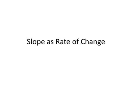 Slope as Rate of Change. Calculating a rate of change. Dependent variable is the y variable. Usually on the bottom. Independent variable is the x variable.