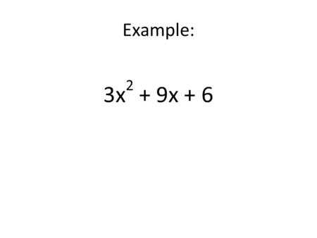 Example: 3x 2 + 9x + 6. Solving Quadratic Equations.