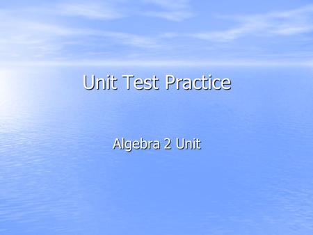 Unit Test Practice Algebra 2 Unit Q1: Solve for y. 4y + 6 = 18 a) c) a) c) b)d) b)d) 12 24 3 6.