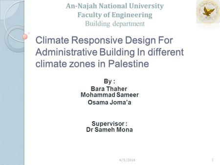 By : Bara Thaher Mohammad Sameer Osama Joma’a Supervisor : Dr Sameh Mona Climate Responsive Design For Administrative Building In different climate zones.