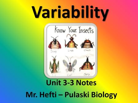 Variability Unit 3-3 Notes Mr. Hefti – Pulaski Biology.