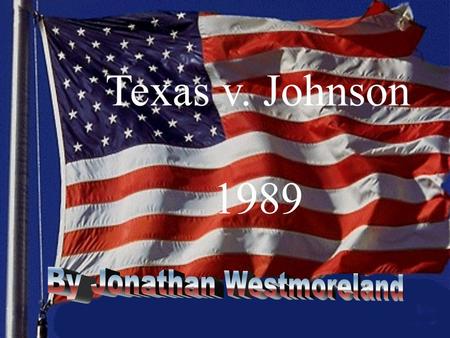 Texas v. Johnson 1989. 1. What are the facts of the case? What is the constitutional issue before the US Supreme Court? What was the Supreme Court’s ruling.