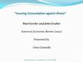 “Insuring Consumption against illness” Paul Gertler and John Gruber American Economic Review (2002) Presented by Osea Giuntella Getrler-Gruber(2002)- presented.