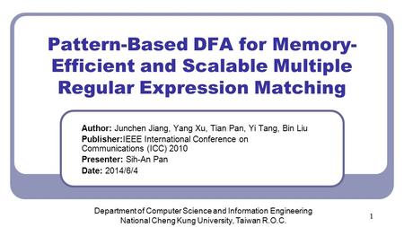 Pattern-Based DFA for Memory- Efficient and Scalable Multiple Regular Expression Matching Author: Junchen Jiang, Yang Xu, Tian Pan, Yi Tang, Bin Liu Publisher:IEEE.