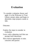 Evaluation To consider evaluation theory and apply it to the Welcome to Your Library project plans and begin to determine steps projects needs to take.