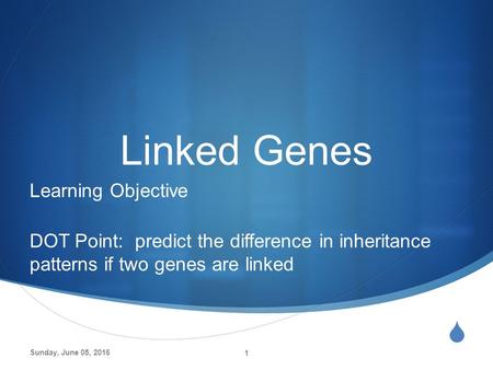  Linked Genes Learning Objective DOT Point: predict the difference in inheritance patterns if two genes are linked Sunday, June 05, 2016 1.