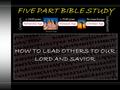 FIVE PART BIBLE STUDY FIVE PART BIBLE STUDY HOW TO LEAD OTHERS TO OUR LORD AND SAVIOR ≈ 2500 years ≈ 1500 yearsNo man knows.