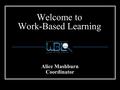 Welcome to Work-Based Learning Alice Mashburn Coordinator.