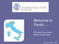 EuroSurvey 2009 - Trento Welcome in Trento… (Of course you know where we/you are!)