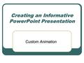 Creating an Informative PowerPoint Presentation Custom Animation.