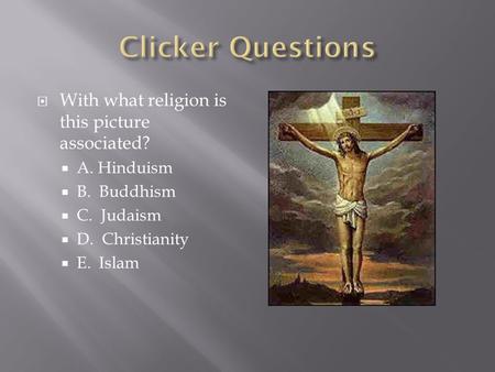  With what religion is this picture associated?  A. Hinduism  B. Buddhism  C. Judaism  D. Christianity  E. Islam.