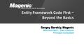 Entity Framework Code First – Beyond the Basics Sergey Barskiy, Magenic Microsoft MVP – Data Platform Principal Consultant.
