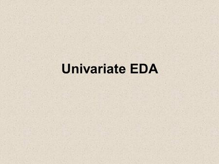 Univariate EDA. Quantitative Univariate EDASlide #2 Exploratory Data Analysis Univariate EDA – Describe the distribution –Distribution is concerned with.