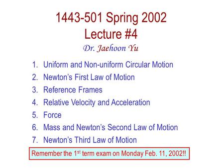 1443-501 Spring 2002 Lecture #4 Dr. Jaehoon Yu 1.Uniform and Non-uniform Circular Motion 2.Newton’s First Law of Motion 3.Reference Frames 4.Relative Velocity.