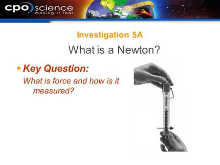 What is a Newton? Key Question: Investigation 5A