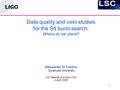 1 Data quality and veto studies for the S4 burst search: Where do we stand? Alessandra Di Credico Syracuse University LSC Meeting, Ann Arbor (UM) June.