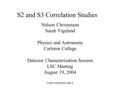 S2 and S3 Correlation Studies Nelson Christensen Sarah Vigeland Physics and Astronomy Carleton College Detector Characterization Session LSC Meeting August.