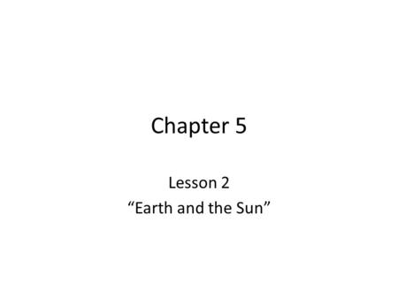 Chapter 5 Lesson 2 “Earth and the Sun”. How Do We Know Earth is Rotating? The Sun only seems to move because the Earth is rotating or spinning.