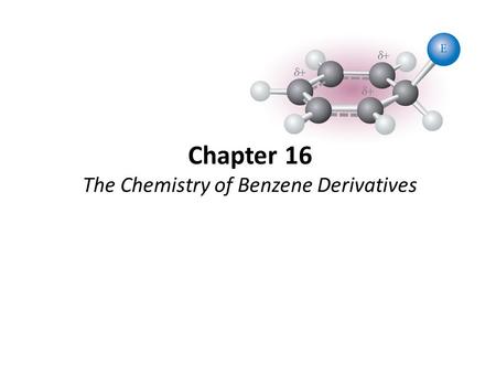 Chapter 16 The Chemistry of Benzene Derivatives. 2 MorphineValium.