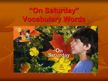 “On Saturday” Vocabulary Words. brown brown- a color brown- a color Some leaves are brown. Some leaves are brown.