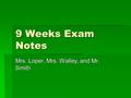 9 Weeks Exam Notes Mrs. Loper, Mrs. Walley, and Mr. Smith.