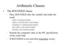 Lecture 41 Arithmetic Clauses The ROUNDED clause –Place ROUNDED after the variable that holds the result ADD A TO B ROUNDED. ADD A TO B GIVING C ROUNDED.
