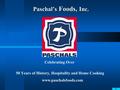 Paschal’s Foods, Inc. 50 Years of History, Hospitality and Home Cooking Celebrating Over www.paschalsfoods.com.
