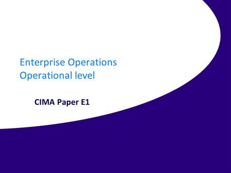 Enterprise Operations Operational level CIMA Paper E1.