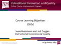 Instructional Innovation and Quality Online Course Improvement Program ocip.nmsu.edu © 2014 NMSU Board of Regents Course Learning Objectives (CLOs) Susie.