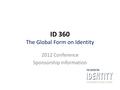 ID 360 The Global Form on Identity 2012 Conference Sponsorship Information.
