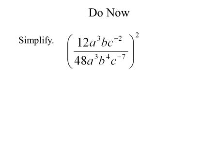 Do Now Simplify.. Polynomials A polynomial is a sum of monomials. Common polynomials: A binomial is a sum of two monomials. A trinomial is a sum of three.