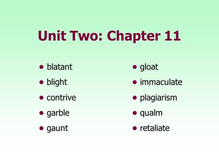 Unit Two: Chapter 11 • blatant • gloat • blight • immaculate