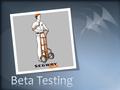 What beta testing actually is Why is it used Some examples of well known beta tests The problems with beta tests.
