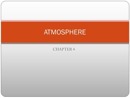 CHAPTER 4 ATMOSPHERE. Atmosphere Definition: a thin layer of air that forms a protective covering around the planet WITHOUT THE ATMOSPHERE: days would.