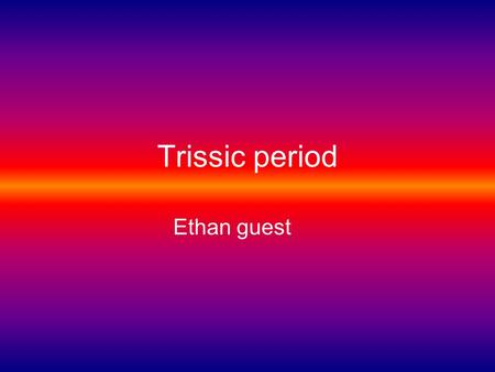 Trissic period Ethan guest. Environment 251 mya to 199 mya. The start of the Triassic period (and the Mesozoic era) was a desolate time in Earth's history.
