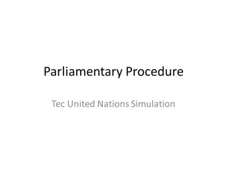 Parliamentary Procedure Tec United Nations Simulation.