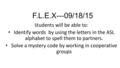F.L.E.X---09/18/15 S tudents will be able to: Identify words by using the letters in the ASL alphabet to spell them to partners. Solve a mystery code by.