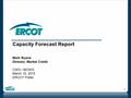 1 Capacity Forecast Report Mark Ruane Director, Market Credit CWG / MCWG March 10, 2015 ERCOT Public.