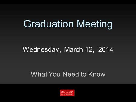 Graduation Meeting Wednesday, March 12, 2014 What You Need to Know.
