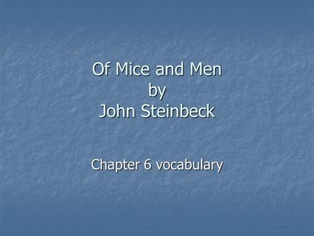 Of Mice and Men by John Steinbeck Chapter 6 vocabulary.