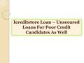 Icreditstore Loan – Unsecured Loans For Poor Credit Candidates As Well.