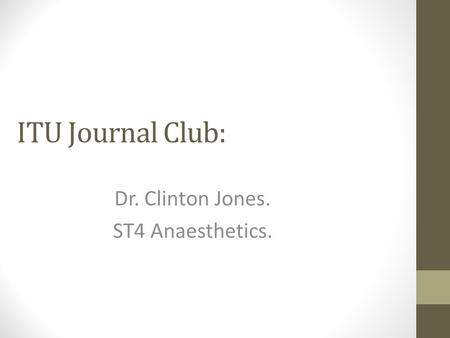 ITU Journal Club: Dr. Clinton Jones. ST4 Anaesthetics.
