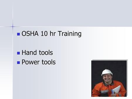 OSHA 10 hr Training OSHA 10 hr Training Hand tools Hand tools Power tools Power tools.