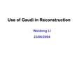 Use of Gaudi in Reconstruction Weidong Li 23/06/2004.