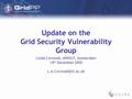 Update on the Grid Security Vulnerability Group Linda Cornwall, MWSG7, Amsterdam 14 th December 2005