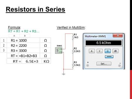 Resistors in Series Formula: RT = R1 + R2 + R3… Verified in MultiSim: