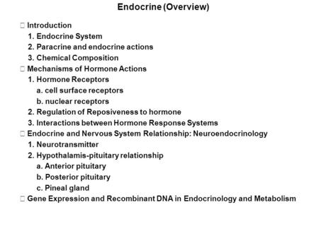 Endocrine (Overview) Ⅰ Introduction 1. Endocrine System 2. Paracrine and endocrine actions 3. Chemical Composition Ⅱ Mechanisms of Hormone Actions 1. Hormone.